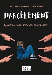 Marie-Charlotte Clerf - Harcèlement - Quand l'école vire au cauchemar.