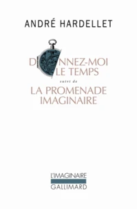 Donnez-moi le temps suivi de La promenade imaginaire