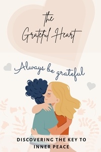 Manuels gratuits télécharger pdf The Grateful Heart: Discovering the Key to Inner Peace