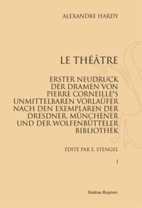 Le Théâtre. Erster neudruck der dramen von Pierre Corneille's unmittlelbaren vorlaüfer nach den exemplaren der Dresner, Münchener und der wolfenbütteler bibliothek
