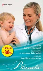 Quand l'amour guérit ; Le mensonge du Dr Santini ; Un médecin à apprivoiser