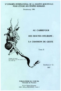 Au carrefour des routes d’Europe : la chanson de geste. Tome II