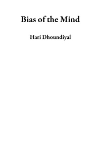  Hari Dhoundiyal - Bias of the Mind.