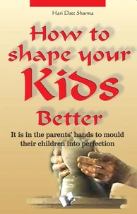 How To Shape Your Kids Better