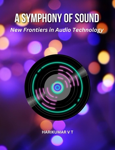  HARIKUMAR V T - A Symphony of Sound: New Frontiers in Audio Technology.
