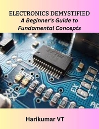  HARIKUMAR V T - Electronics Demystified: A Beginner's Guide to Fundamental Concepts.