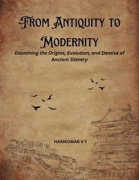  HARIKUMAR V T - From Antiquity to Modernity: Examining the Origins, Evolution, and Demise of Ancient Slavery.