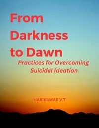  HARIKUMAR V T - From Darkness to Dawn: Practices for Overcoming Suicidal Ideation.