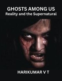  HARIKUMAR V T - Ghosts Among Us: Reality and the Supernatural.
