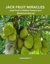  HARIKUMAR V T - Jack Fruit Miracles: Jack Fruit's Hidden Powers as a Medicinal Marvel.