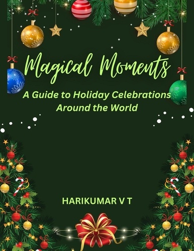  HARIKUMAR V T - Magical Moments: A Guide to Holiday Celebrations Around the World.