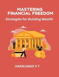  HARIKUMAR V T - Mastering Financial Freedom: Strategies for Building Wealth.