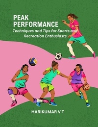  HARIKUMAR V T - Peak Performance: Techniques and Tips for Sports and Recreation Enthusiasts.