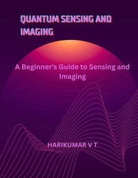  HARIKUMAR V T - Quantum Sensing and Imaging: A Beginner's Guide to Sensing and Imaging.