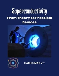  HARIKUMAR V T - Superconductivity: From Theory to Practical Devices.