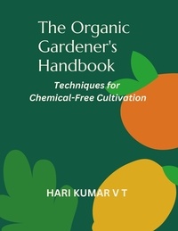  HARIKUMAR V T - The Organic Gardener's Handbook: Techniques for Chemical-Free Cultivation.