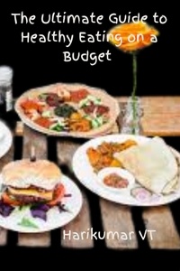  HARIKUMAR V T - The Ultimate Guide to Healthy Eating on a Budget.