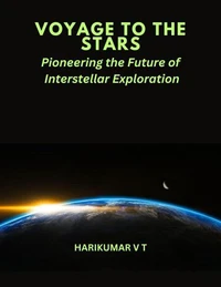 VOYAGE TO THE STARS :Pioneering the Future of Interstellar Exploration