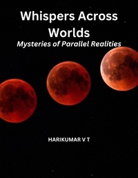  HARIKUMAR V T - Whispers Across Worlds: Mysteries of Parallel Realities.