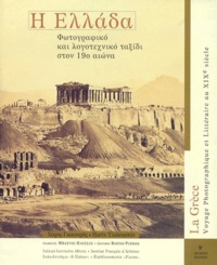 Haris Yiakoumis - La Grece. Voyage Photographique Et Litteraire Au Xixeme Siecle, 2eme Edition Bilingue (Francais-Grec).