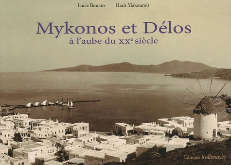 Haris Yiakoumis et Lucie Bonato - Mykonos et Délos - A l'aube du XXe siècle.
