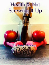Health &amp; Not Screwing It Up