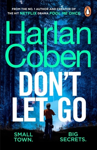 Harlan Coben - Don't Let Go - From the #1 bestselling creator of the hit Netflix series Fool Me Once.