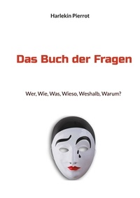 Harlekin Pierrot - Das Buch der Fragen - Wer, Wie, Was, Wieso, Weshalb, Warum?.