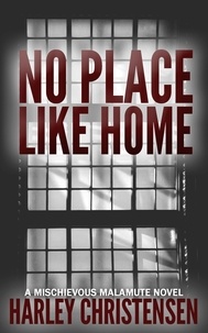  Harley Christensen - No Place Like Home - Mischievous Malamute Mystery Series, #7.
