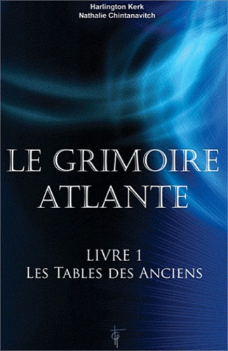 Harlington Kerk et Nathalie Chintanavitch - Le grimoire atlante - Tome 1, Les Tables des Anciens.