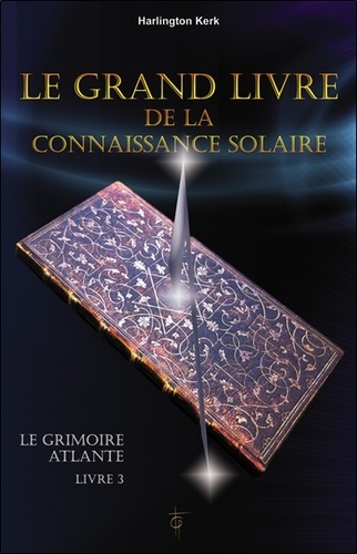 Harlington Kerk - Le grimoire atlante - Tome 3, Le grand livre de la connaissance solaire.