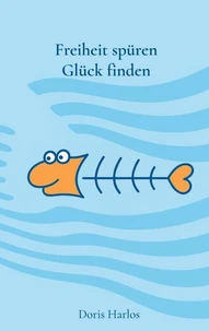 Freiheit spüren, Glück finden