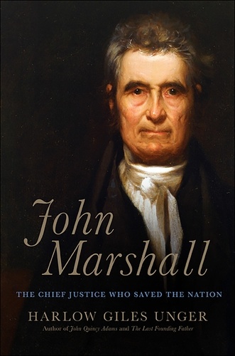 John Marshall. The Chief Justice Who Saved the Nation