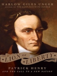 Harlow Giles Unger - Lion of Liberty - Patrick Henry and the Call to a New Nation.