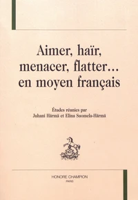 Aimer, haïr, menacer, flatter... en moyen français