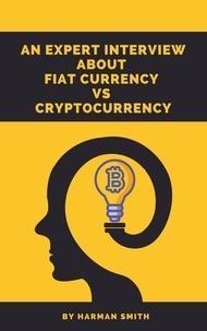  Harman Smith - An Expert Interview About Fiat Currency Vs Cryptocurrency.