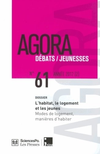François Ménard et Bertrand Vallet - Agora Débats/Jeunesse N° 61/2012 (2) : L'habitat, le logement et les jeunes - Modes de logement, manières d'habiter.