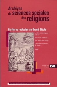 Pierre-Antoine Fabre - Archives de sciences sociales des religions N° 150, Mars-Avril 2 : Ecritures radicales au Grand Siècle.