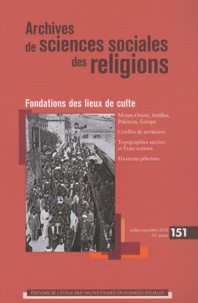 Pierre Lassave et Nathalie Luca - Archives de sciences sociales des religions N° 151, Juillet-Sept : Fondations des lieux de culte.