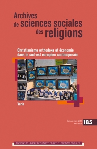 Archives de sciences sociales des religions N° 185, janvier-mars 2019 Christianisme orthodoxe et économie dans le sud-est européen contemporain