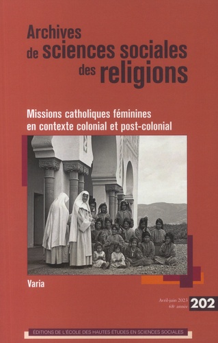Archives de sciences sociales des religions N° 202, avril-juin 2023 Missions catholiques féminines en contexte colonial et post-colonial