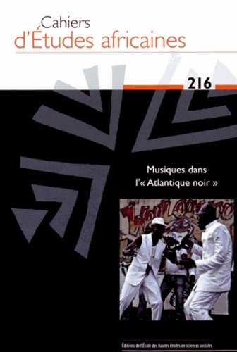 Jean-Loup Amselle - Cahiers d'études africaines N° 216/2014 : Musiques dans l'"Atlantique noir".