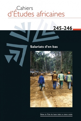 Cahiers d'études africaines N° 245-246/2022 Salariats d'en bas