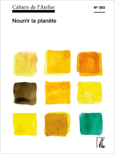 Cahiers de l'Atelier N° 563 Nourrir la planète