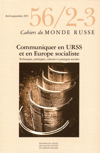  EHESS - Cahiers du Monde russe N° 56/2-3, Avril-septembre 2015 : Communiquer en URSS et en Europe socialiste - Techniques, politiques, cultures et pratiques sociales.