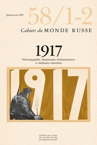 Catherine Gousseff et Stefan Plaggenborg - Cahiers du Monde russe N° 58/1-2, janvier-juin 2017 : 1917 - Historiographie, dynamiques révolutionnaires et mémoires contestées.