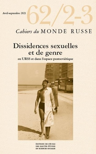 Cahiers du Monde russe N° 62/2-3, avril-septembre 2021 Dissidences sexuelles et de genre en URSS et dans l'espace postsoviétique