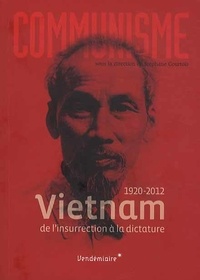 Stéphane Courtois - Communisme 2013 : 1920-2012, Vietnam - De l'insurrection à la dictature.
