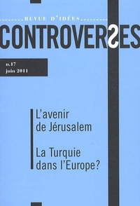 Jean-Pierre Bensimon - Controverses N° 17, Juin 2011 : L'avenir de Jérusalem ; La Turquie dans l'Europe?.