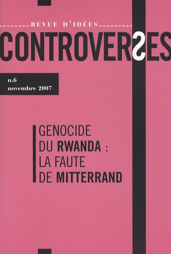 Collectif - Controverses N° 6, novembre 2007 : Génocide du Rwanda : la faute de Mitterrand.